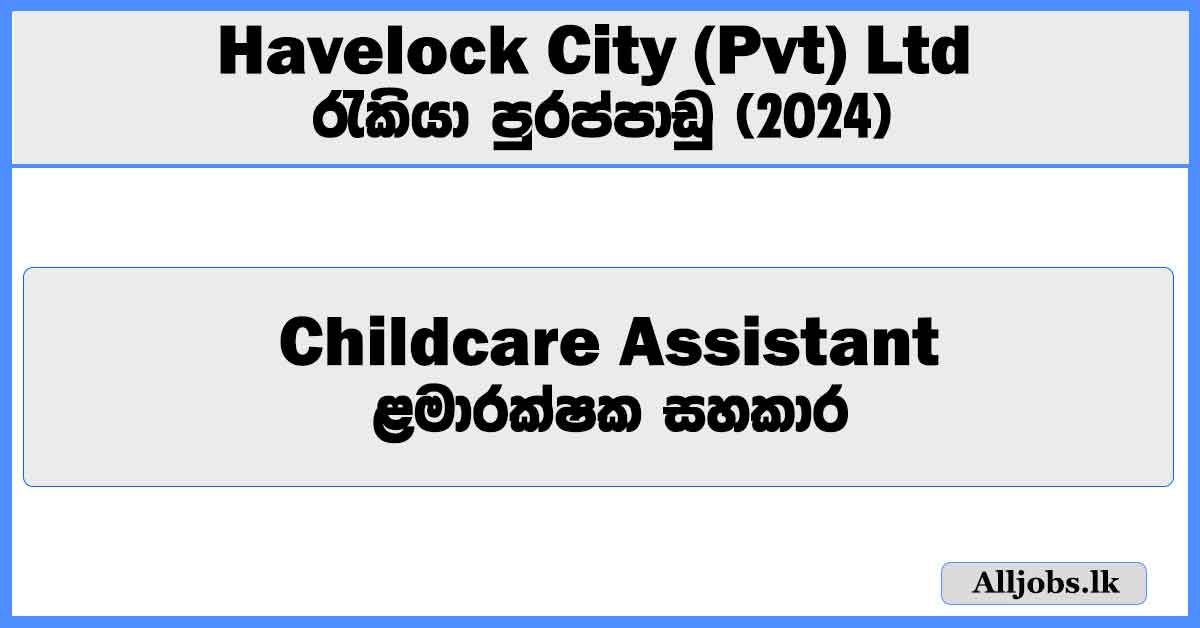 childcare-assistant-havelock-city-pvt-ltd-job-vacancies-2024