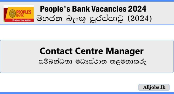 contact-centre-manager-peoples-bank-vacancies-2024-alljobs.lk