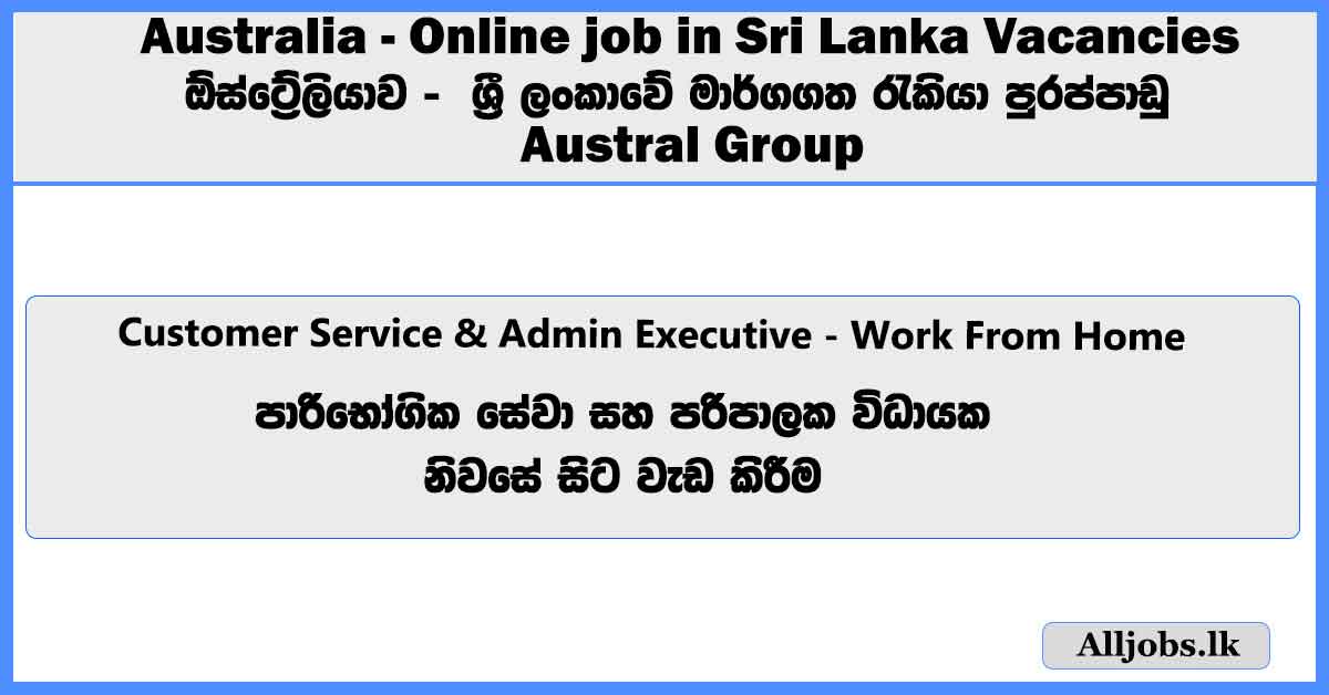 customer-service-and-admin-executive-austral-group-australia-work-from-home-online-job-in-sri-lanka-vacancies