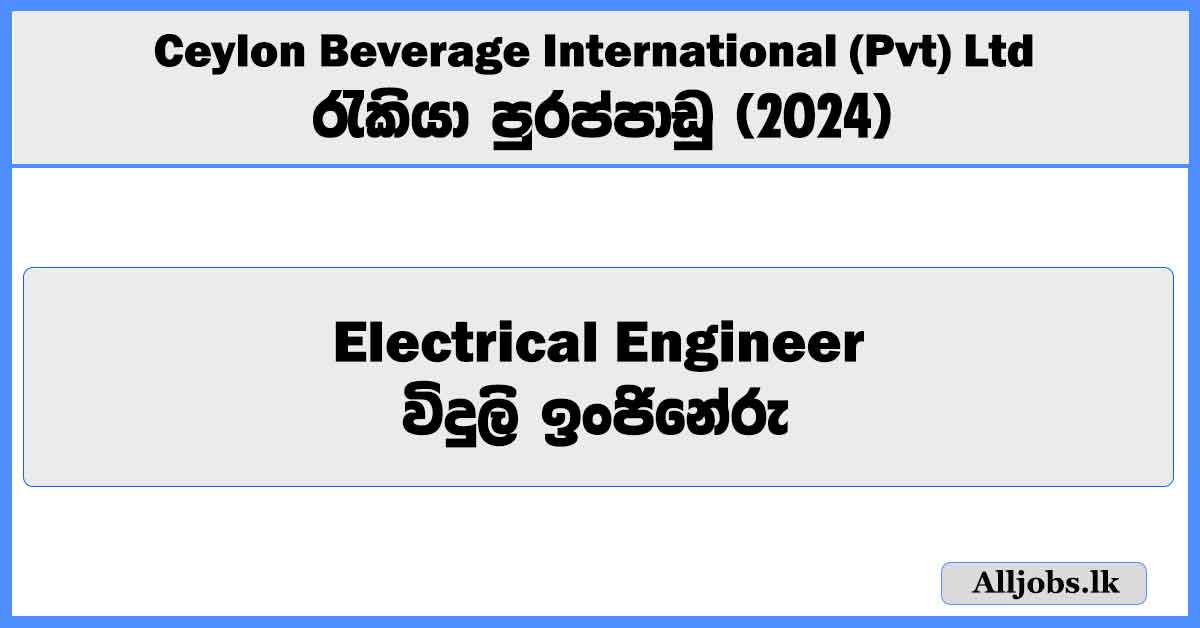 electrical-engineer-ceylon-beverage-international-pvt-ltd-job-vacancies-2024