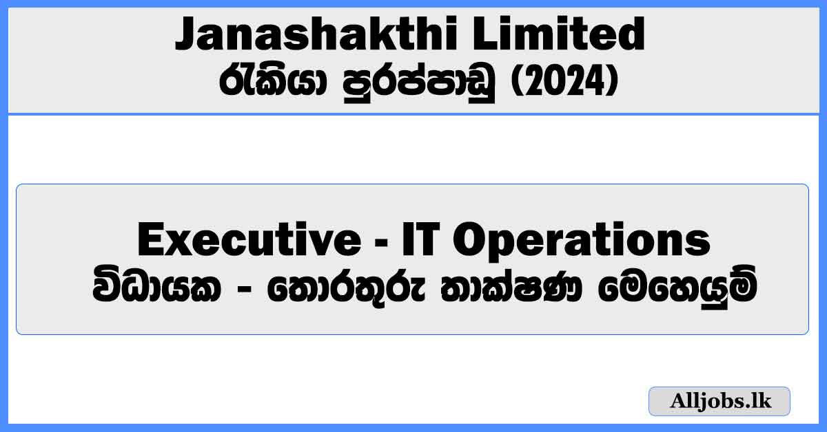 executive-it-operations-janashakthi-limited-job-vacancies-2024