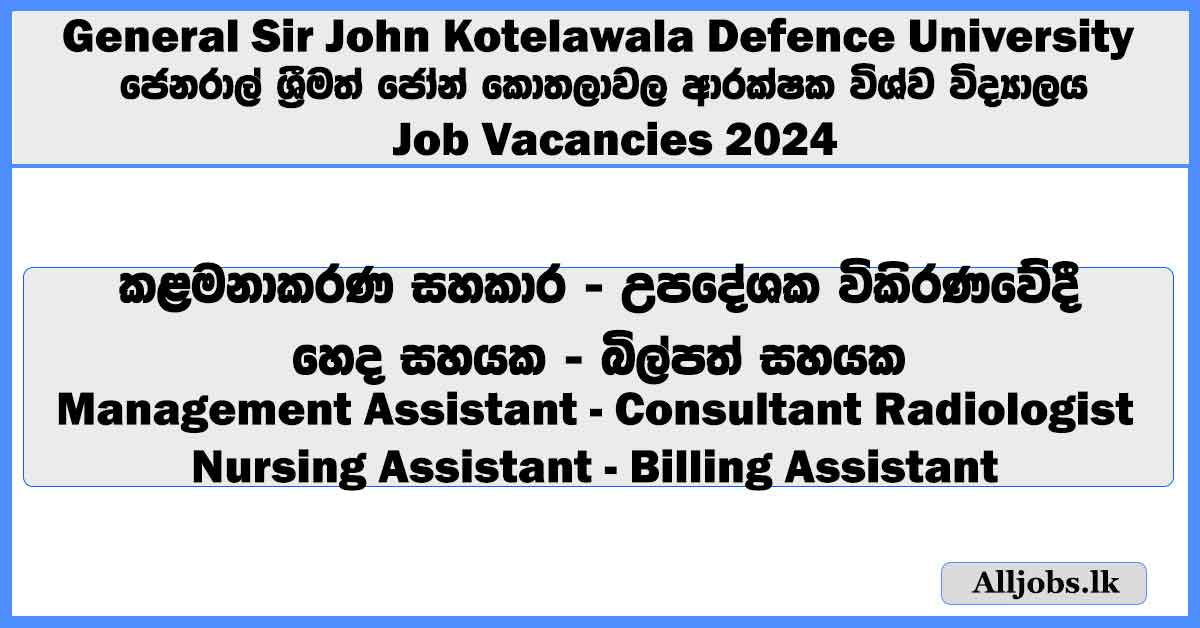 management-assistant-consultant-radiologist-nursing-assistant-billing-assistant-general-sir-john-kotelawala-defence-university-job-vacancies