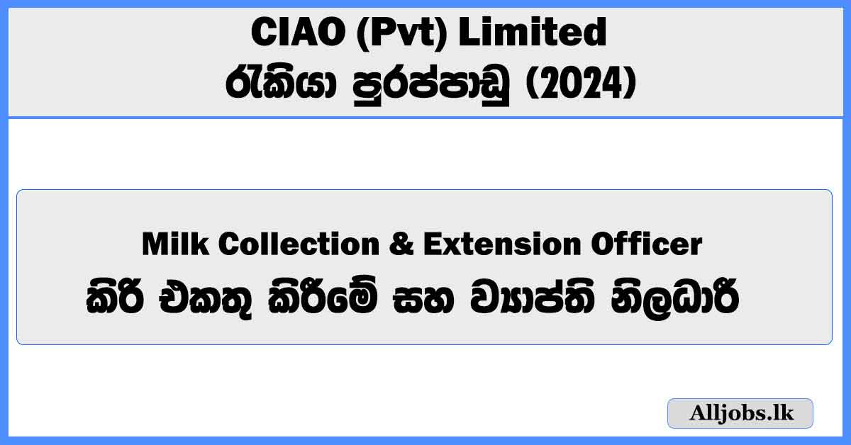 milk-collection-and-extension-officer-ciao-pvt-limited-job-vacancies-2024