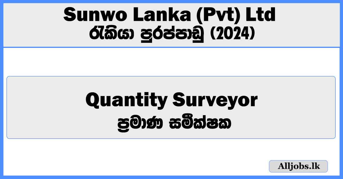 quantity-surveyor-sunwo-lanka-pvt-ltd-job-vacancies-2024