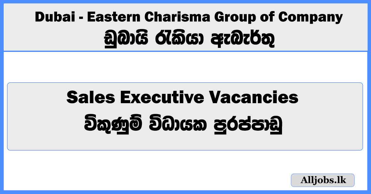 sales-executive-vacancies-dubai-eastern-charisma-group-of-company-pvt-ltd-job-vacancies