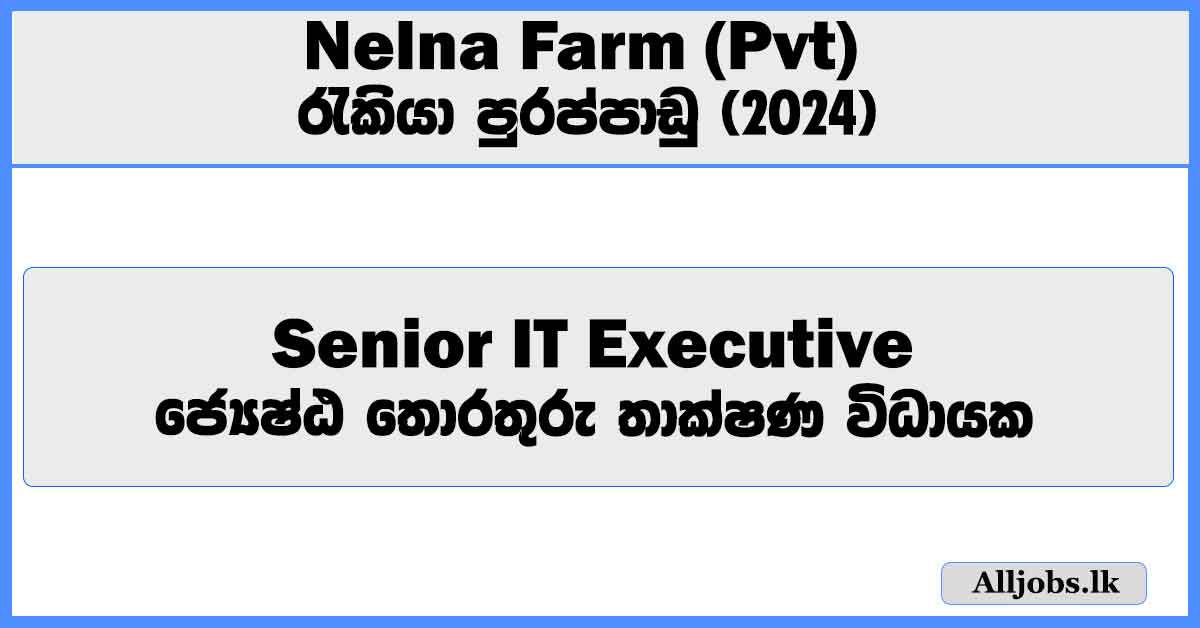 senior-it-executive-nelna-farm-pvt-ltd-job-vacancies