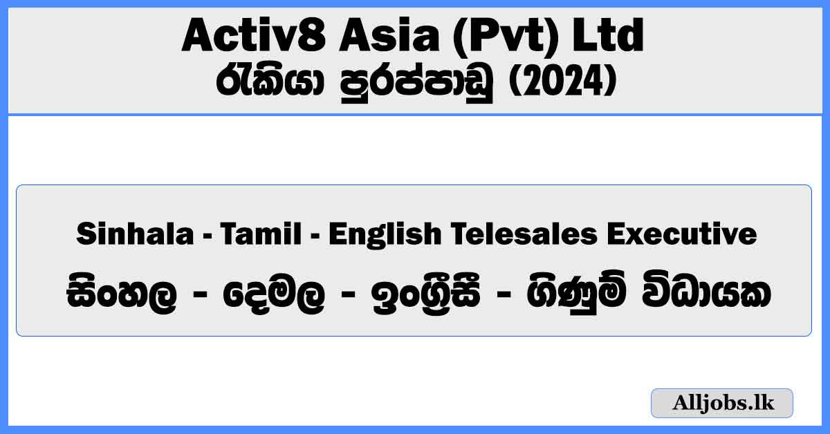 sinhala-tamil-english-telesales-executive-activ8-asia-pvt-ltd-job-vacancies-2024