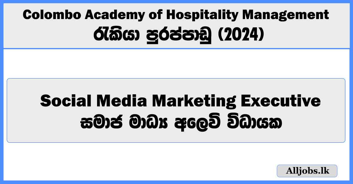 social-media-marketing-executive-colombo-academy-of-hospitality-management-job-vacancies-2024