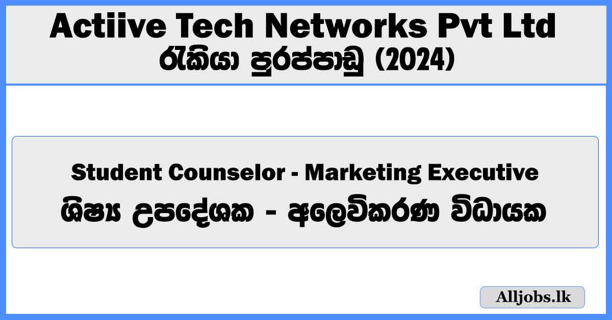 student-counselor-marketing-executive-actiive-tech-networks-pvt-ltd-job-vacancies-2024