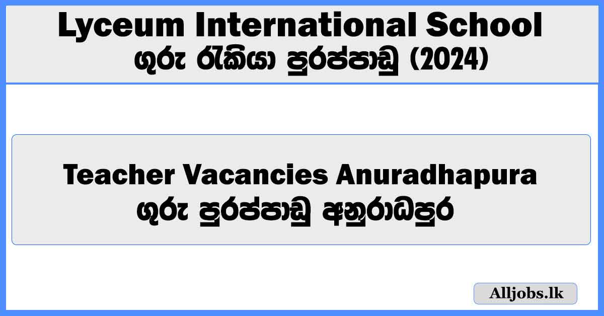 teacher-vacancies-anuradhapura-lyceum-international-school-job-vacancies-2024