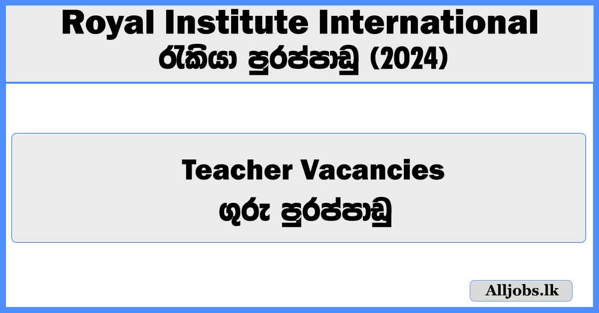 teacher-vacancies-royal-institute-international-school-job-vacancies-2024