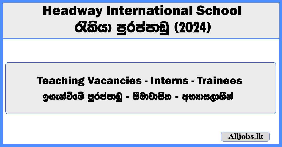 teaching-vacancies-interns-trainees-headway-international-school-job-vacancies-2024