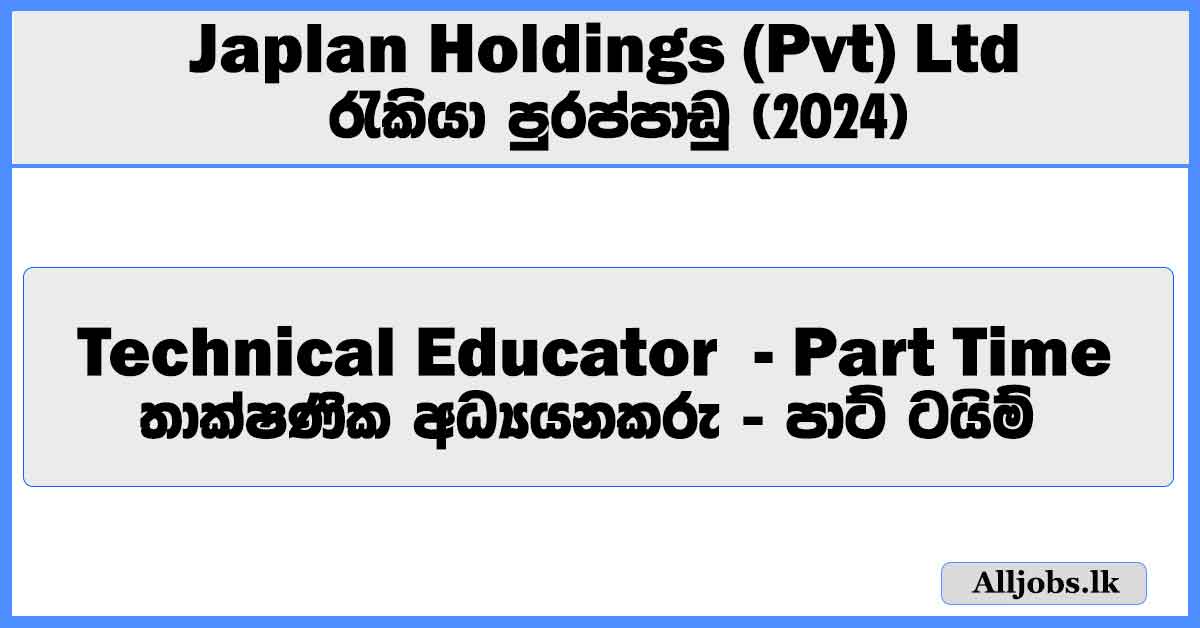 technical-educator-full-time-part-time-japlan-holdings-pvt-ltd-job-vacancies-2024