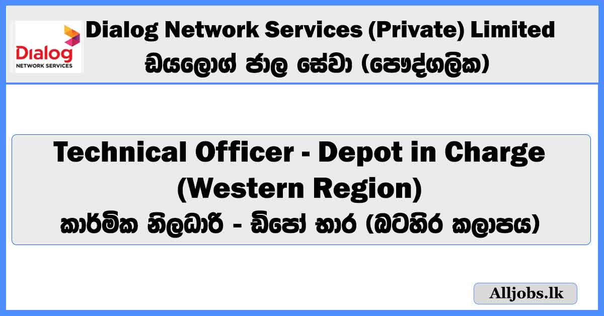 technical-officer-depot-in-charge-western-region-dialog-network-services-private-limited-job-vacancies